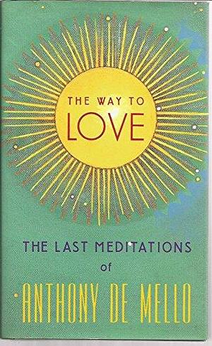 The Way to Love by Anthony De Mello