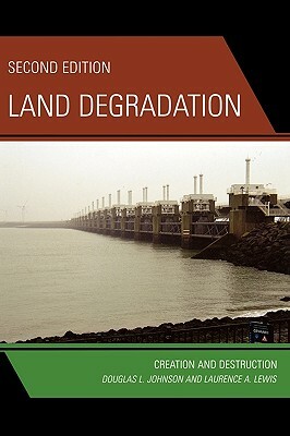 Land Degradation: Creation and Destruction, Second Edition by Laurence a. Lewis, Douglas L. Johnson