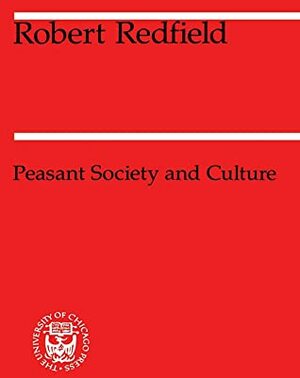 Peasant Society and Culture by Robert Redfield