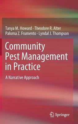 Community Pest Management in Practice: A Narrative Approach by Tanya M. Howard, Paloma Z. Frumento, Theodore R. Alter