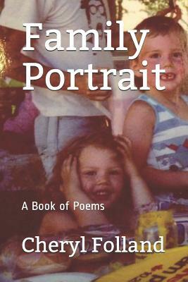 Family Portrait: A Book of Poems by Cheryl Folland