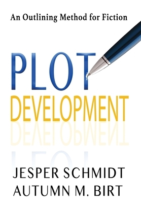 Plot Development: An Outlining Method for Fiction by Jesper Schmidt, Autumn M. Birt