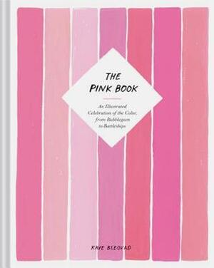 The Pink Book: An Illustrated Celebration of the Color, from Bubblegum to Battleships (Books about Colors, Illustration Books, Color History Guides, Arts & Photography Books) by Kaye Blegvad