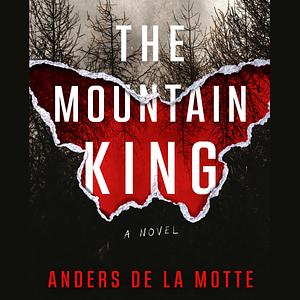 The Mountain King: A Novel by Anders de la Motte, Anders de la Motte