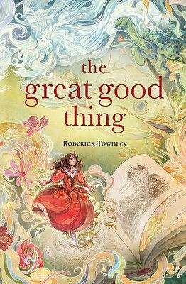 The Great Good Thing by Roderick Townley