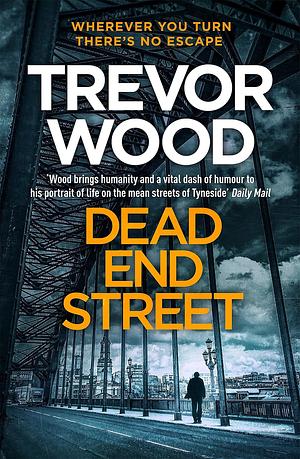 Dead End Street: A heartstopping Newcastle-set crime thriller by Trevor Wood, Trevor Wood