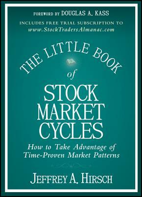 The Little Book of Stock Market Cycles: How to Take Advantage of Time-Proven Market Patterns by Jeffrey A. Hirsch