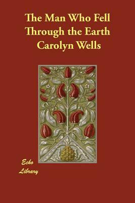 The Man Who Fell Through the Earth by Carolyn Wells