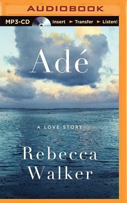 Ade: A Love Story by Rebecca Walker