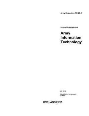 Army Regulation AR 25-1 Information Management Army Information Technology July 2019 by United States Government Us Army