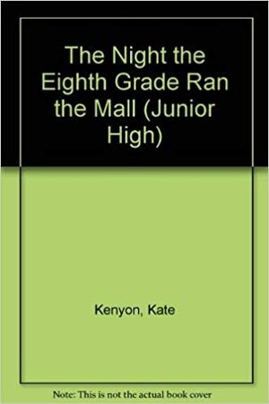 The Night the Eighth Grade Ran the Mall by Kate Kenyon