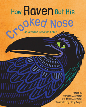 How Raven Got His Crooked Nose: An Alaskan Dena'ina Fable by 