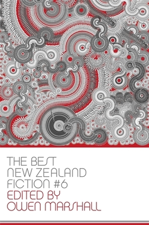 The Best New Zealand Fiction: Volume 6 by Owen Marshall