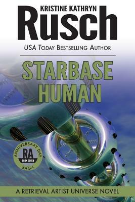 Starbase Human: A Retrieval Artist Universe Novel: Book Seven of the Anniversary Day Saga by Kristine Kathryn Rusch