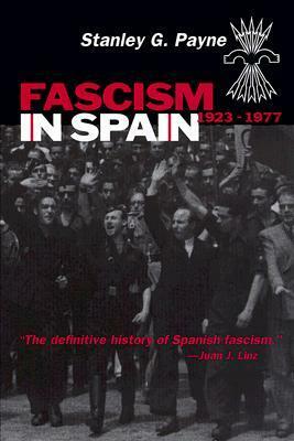 Fascism in Spain, 1923-1977 by Stanley G. Payne