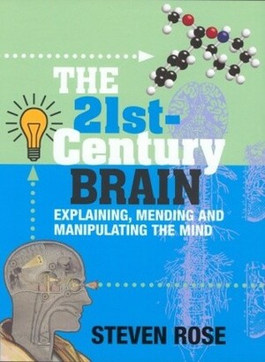 The 21st Century Brain: Explaining, Mending & Manipulating the Mind by Steven Rose