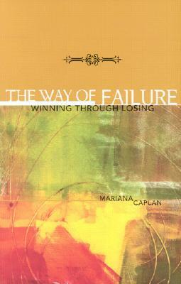 The Way of Failure: Winning Through Losing by Mariana Caplan