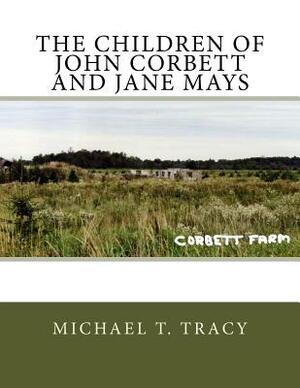 The Children of John Corbett and Jane Mays by Michael T. Tracy