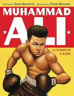 Muhammad Ali: A Champion Is Born by Frank Morrison, Gene Barretta