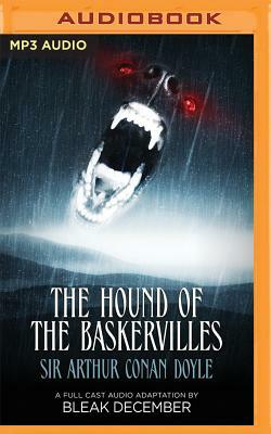 The Hound of the Baskervilles: A Full-Cast Audio Drama by Bleak December, Arthur Conan Doyle