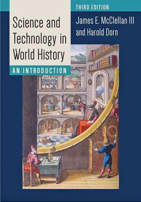 Science and Technology in World History: An Introduction by Harold Dorn, James E. McClellan