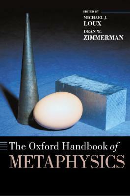 The Oxford Handbook of Metaphysics by Michael J. Loux, Dean W. Zimmerman