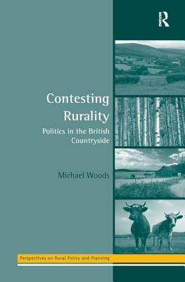 Contesting Rurality: Politics in the British Countryside by Michael Woods