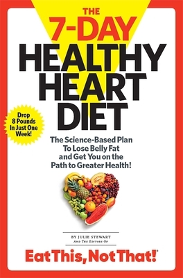 The 7-Day Healthy Heart Diet: The Science-Based Plan to Lose Belly Fat and Get You on the Path to Greater Health by Julie Stewart