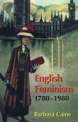 English Feminism, 1780-1980 by Barbara Caine