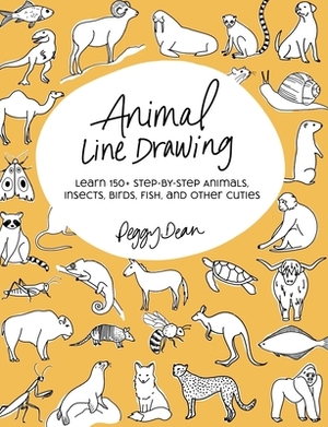 Animal Line Drawing: Learn 150+ Step-by-Step Animals, Insects, Birds, Fish, and Other Cuties by Peggy Dean