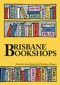 Brisbane Bookshops by Bianca Milroy, Matthew Wengert, Anne Richards