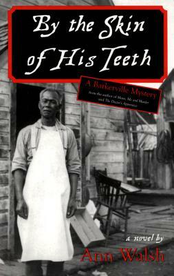 By the Skin of His Teeth: A Barkerville Mystery by Ann Walsh