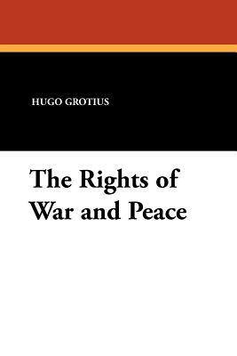 The Rights of War and Peace by Hugo Grotius