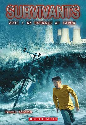 Survivants: 2011: Le Tsunami Au Japon by Lauren Tarshis