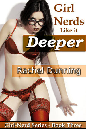 Girl-Nerds Like it Deeper by Rachel Dunning