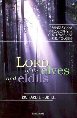 Lord of the Elves and Eldils: Fantasy and Philosophy in C.S. Lewis and J.R.R. Tolkien by Richard L. Purtill