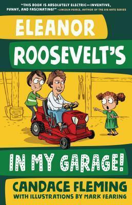 Eleanor Roosevelt's in My Garage! by Candace Fleming