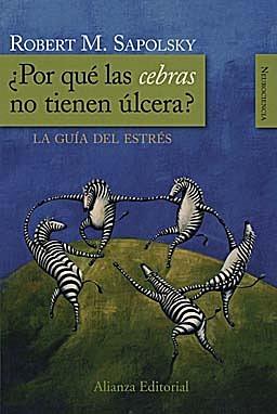 ¿Por qué las cebras no tienen úlcera?: La guía del estrés by Celina González, Robert M. Sapolsky, Miguel Ángel Coll