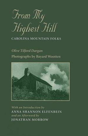 From My Highest Hill: Carolina Mountain Folks by Olive Tilford Dargan