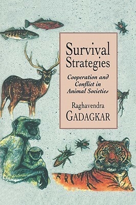 Survival Strategies: Cooperation and Conflict in Animal Societies by Raghavendra Gadagkar