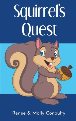 Squirrel's Quest by Renee Conoulty, Molly Conoulty