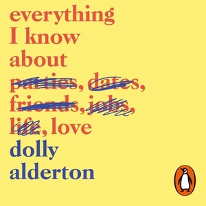 Everything I Know About Love by Dolly Alderton