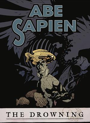Abe Sapien, Volume 1: The Drowning by Mike Mignola