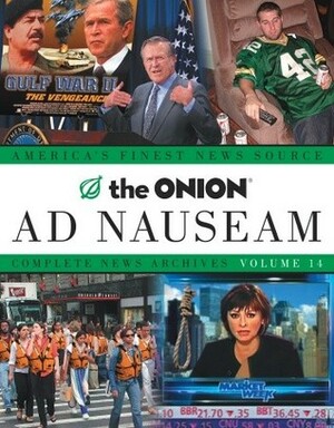 The Onion Ad Nauseam: Complete News Archives, Volume 14 by Robert D. Siegel, The Onion