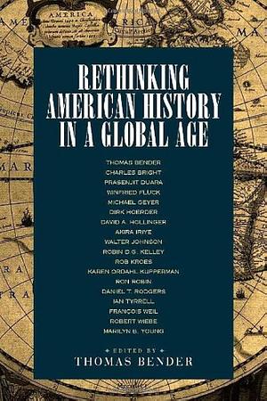 Rethinking American History in a Global Age by Thomas Bender