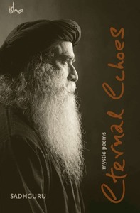 Eternal Echoes: The Sacred Sounds Through The Mystic by Sadhguru