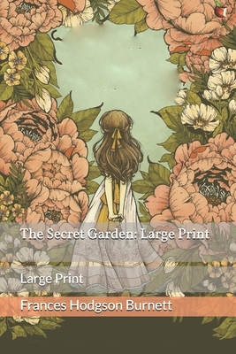 The Secret Garden: Large Print by Frances Hodgson Burnett