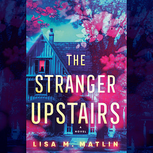 The Stranger Upstairs by Lisa M. Matlin