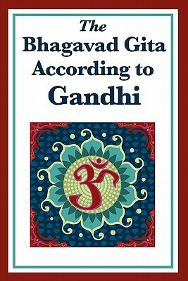 The Bhagavad Gita According to Gandhi by Mahatma Gandhi