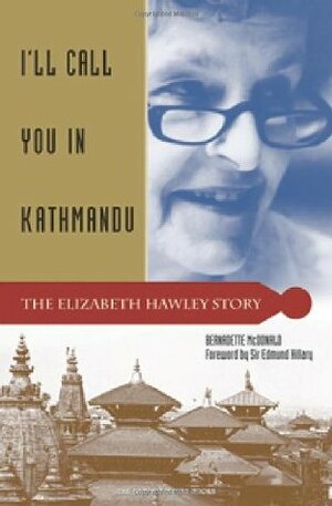 I'll Call You in Kathmandu: The Elizabeth Hawley Story by Bernadette McDonald